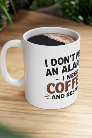 Coffee Mug - "I Don't Need An Alarm... I Need Coffee and Respect" Cute Kawaii Coffee Cup (11oz, 15oz)